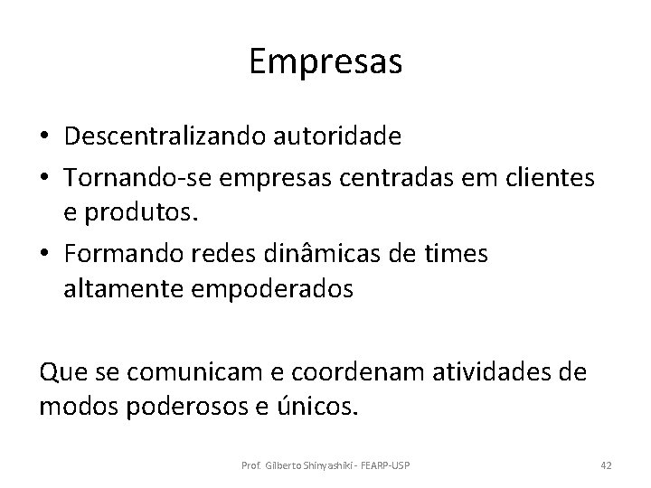 Empresas • Descentralizando autoridade • Tornando-se empresas centradas em clientes e produtos. • Formando