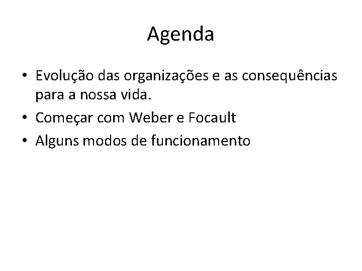 Agenda • Evolução das organizações e as consequências para a nossa vida. • Começar