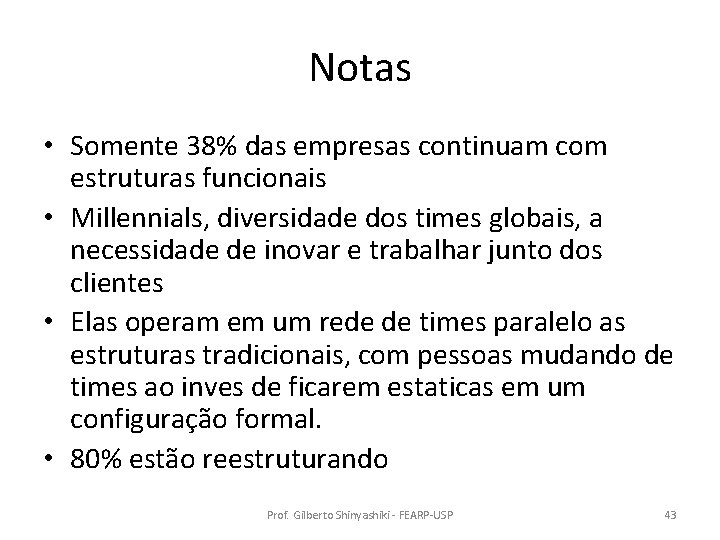 Notas • Somente 38% das empresas continuam com estruturas funcionais • Millennials, diversidade dos