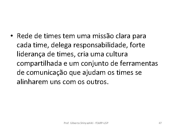  • Rede de times tem uma missão clara para cada time, delega responsabilidade,