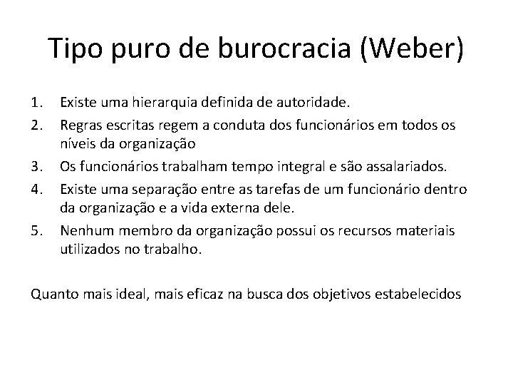 Tipo puro de burocracia (Weber) 1. 2. 3. 4. 5. Existe uma hierarquia definida
