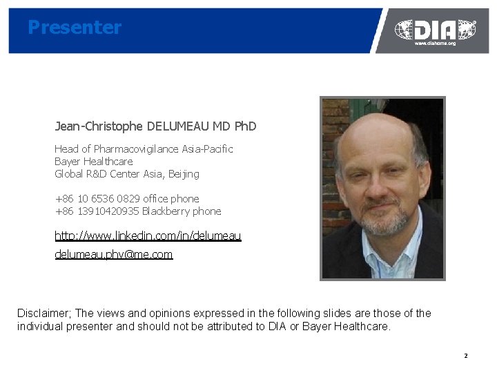 Presenter Jean-Christophe DELUMEAU MD Ph. D Head of Pharmacovigilance Asia-Pacific Bayer Healthcare Global R&D