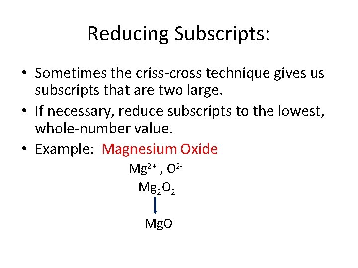 Reducing Subscripts: • Sometimes the criss-cross technique gives us subscripts that are two large.