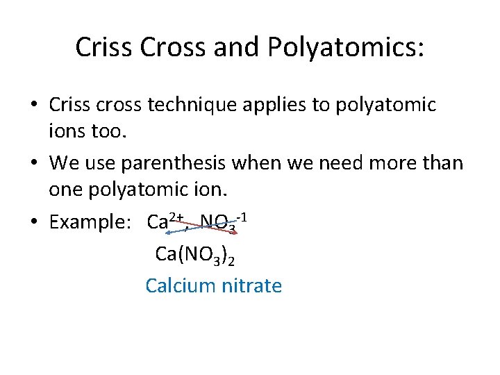 Criss Cross and Polyatomics: • Criss cross technique applies to polyatomic ions too. •