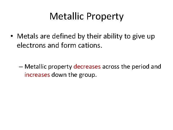 Metallic Property • Metals are defined by their ability to give up electrons and