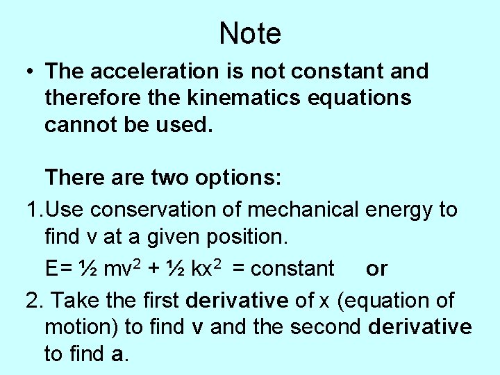 Note • The acceleration is not constant and therefore the kinematics equations cannot be