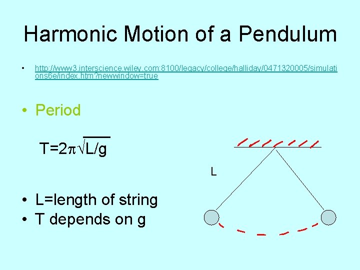 Harmonic Motion of a Pendulum • http: //www 3. interscience. wiley. com: 8100/legacy/college/halliday/0471320005/simulati ons