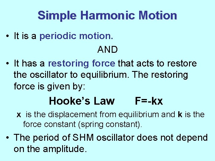 Simple Harmonic Motion • It is a periodic motion. AND • It has a