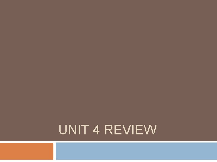 UNIT 4 REVIEW 