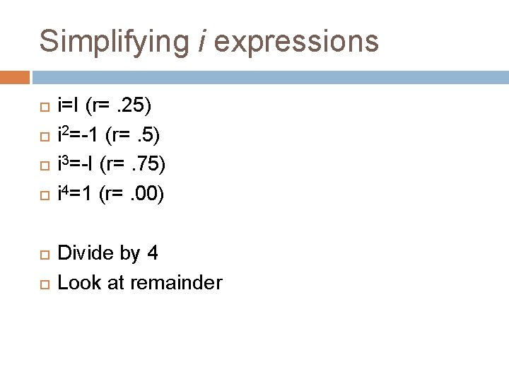 Simplifying i expressions i=I (r=. 25) i 2=-1 (r=. 5) i 3=-I (r=. 75)