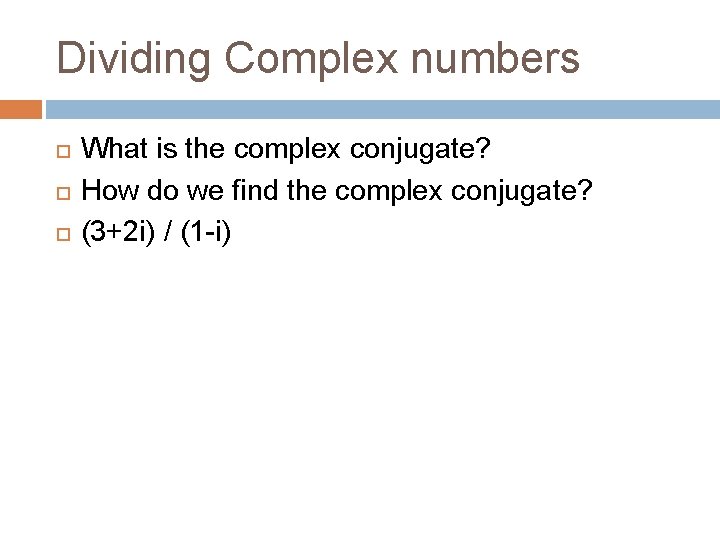 Dividing Complex numbers What is the complex conjugate? How do we find the complex