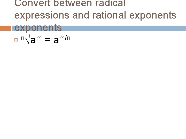 Convert between radical expressions and rational exponents n√am = am/n 