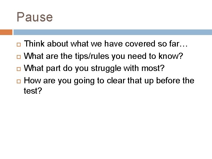 Pause Think about what we have covered so far… What are the tips/rules you