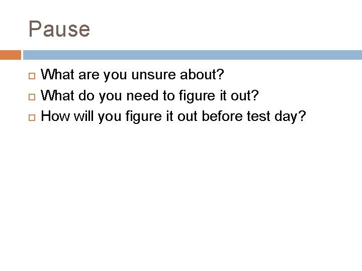 Pause What are you unsure about? What do you need to figure it out?