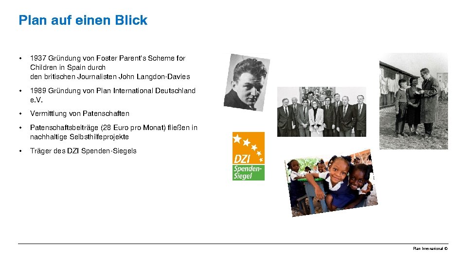 Plan auf einen Blick • 1937 Gründung von Foster Parent‘s Scheme for Children in