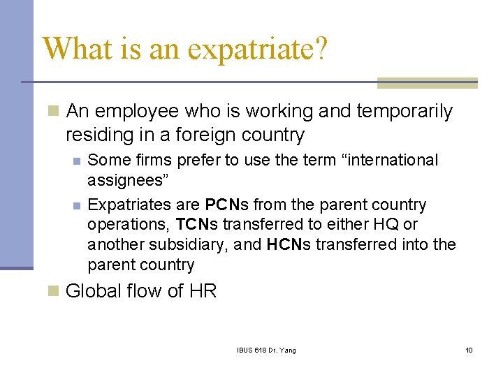 What is an expatriate? n An employee who is working and temporarily residing in