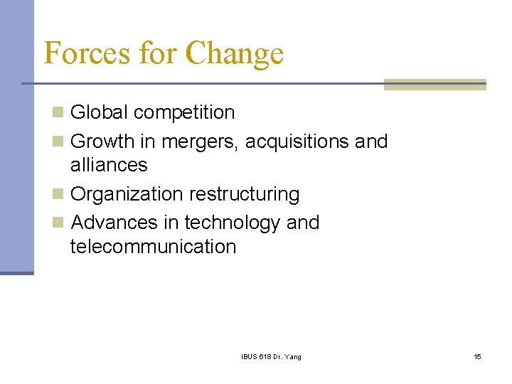 Forces for Change n Global competition n Growth in mergers, acquisitions and alliances n