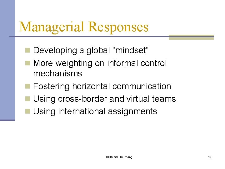 Managerial Responses n Developing a global “mindset” n More weighting on informal control mechanisms