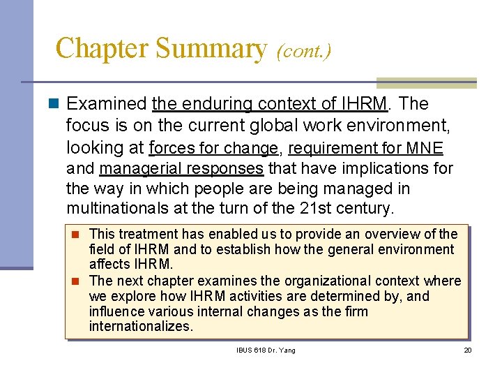 Chapter Summary (cont. ) n Examined the enduring context of IHRM. The focus is