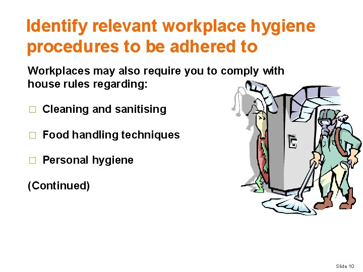 Identify relevant workplace hygiene procedures to be adhered to Workplaces may also require you