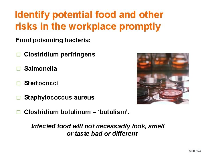 Identify potential food and other risks in the workplace promptly Food poisoning bacteria: �