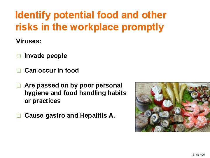 Identify potential food and other risks in the workplace promptly Viruses: � Invade people