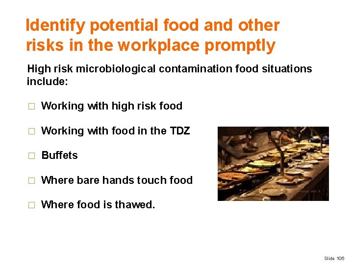 Identify potential food and other risks in the workplace promptly High risk microbiological contamination