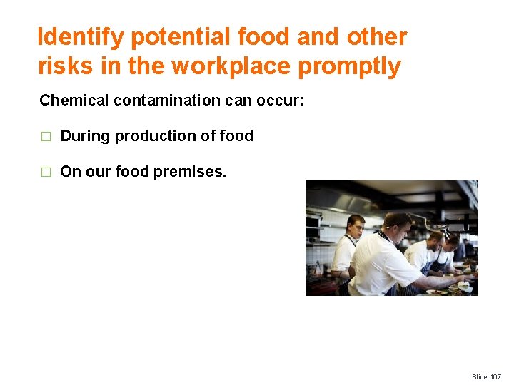 Identify potential food and other risks in the workplace promptly Chemical contamination can occur: