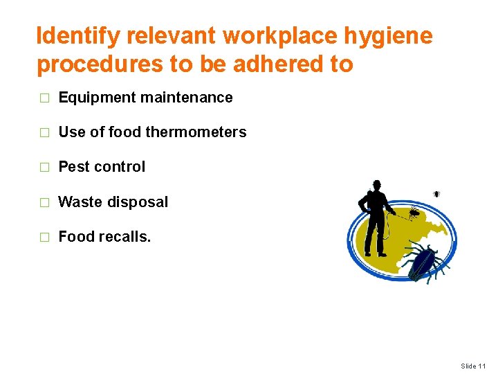 Identify relevant workplace hygiene procedures to be adhered to � Equipment maintenance � Use