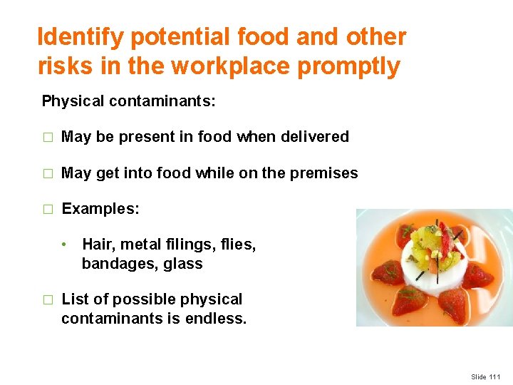 Identify potential food and other risks in the workplace promptly Physical contaminants: � May