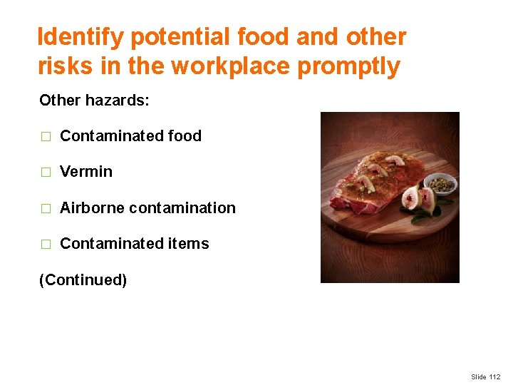 Identify potential food and other risks in the workplace promptly Other hazards: � Contaminated