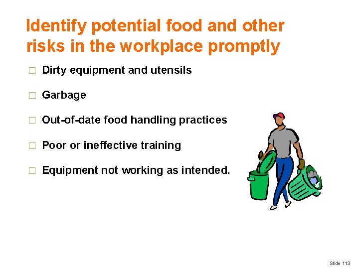 Identify potential food and other risks in the workplace promptly � Dirty equipment and