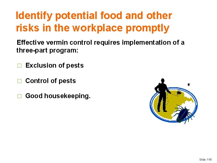 Identify potential food and other risks in the workplace promptly Effective vermin control requires