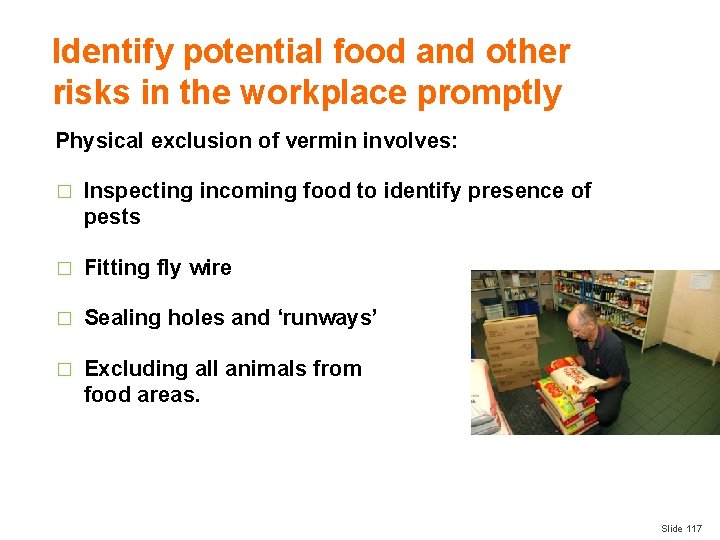 Identify potential food and other risks in the workplace promptly Physical exclusion of vermin