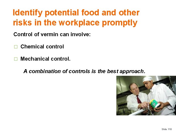 Identify potential food and other risks in the workplace promptly Control of vermin can