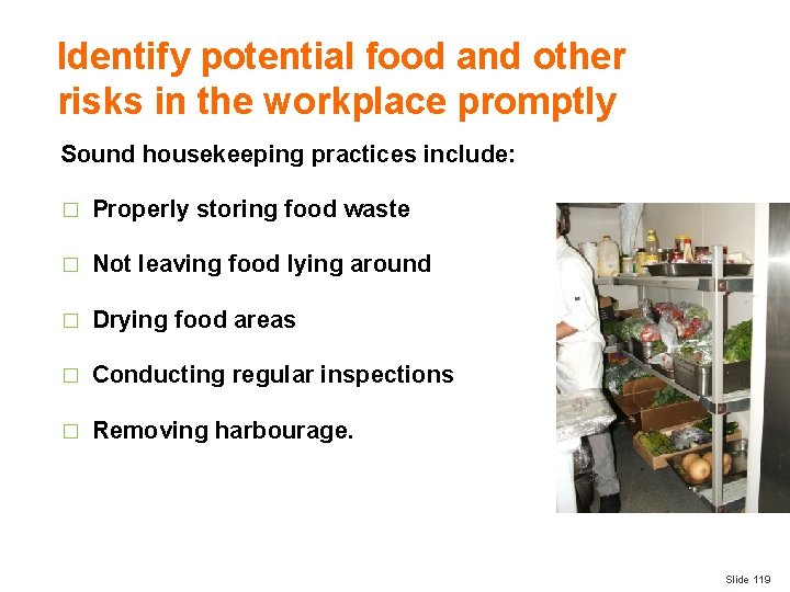 Identify potential food and other risks in the workplace promptly Sound housekeeping practices include: