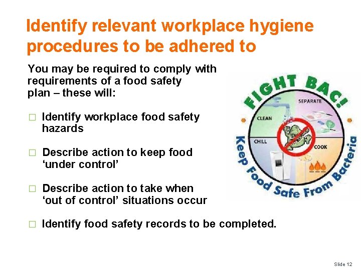 Identify relevant workplace hygiene procedures to be adhered to You may be required to