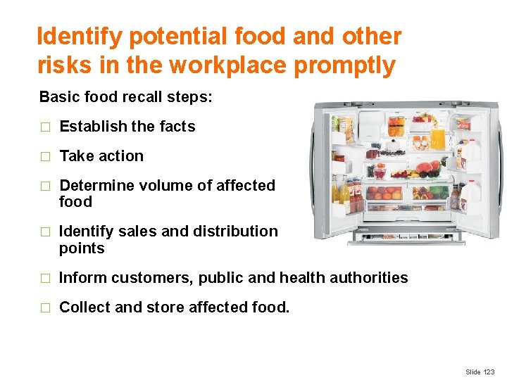 Identify potential food and other risks in the workplace promptly Basic food recall steps: