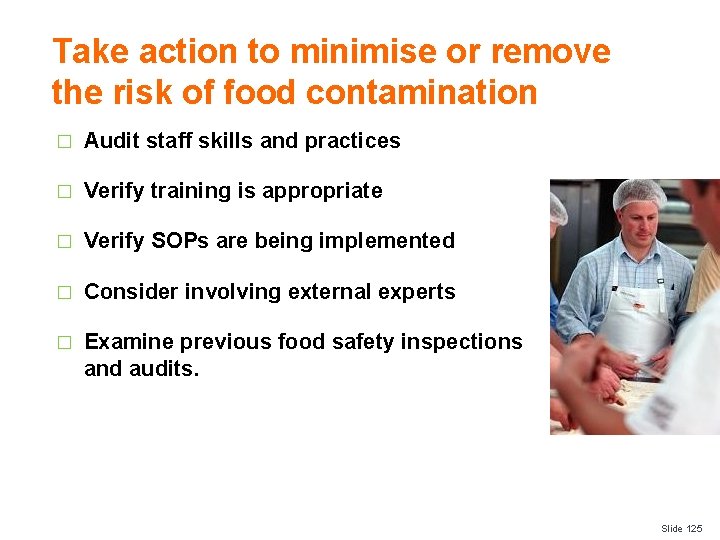 Take action to minimise or remove the risk of food contamination � Audit staff