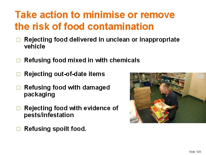 Take action to minimise or remove the risk of food contamination � Rejecting food
