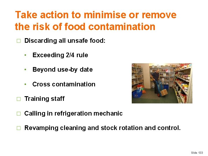 Take action to minimise or remove the risk of food contamination � Discarding all