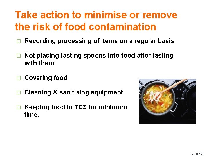 Take action to minimise or remove the risk of food contamination � Recording processing