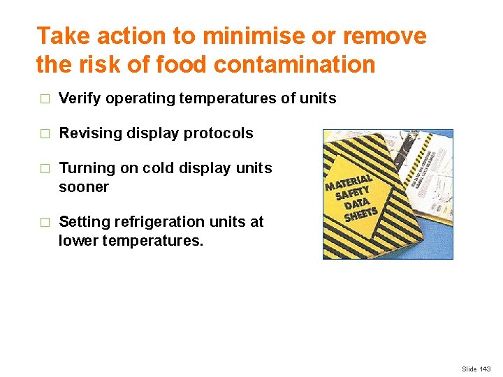 Take action to minimise or remove the risk of food contamination � Verify operating