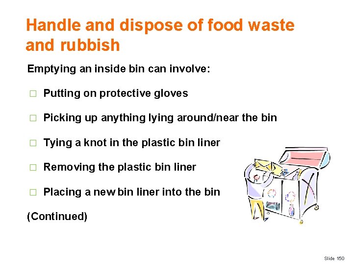 Handle and dispose of food waste and rubbish Emptying an inside bin can involve: