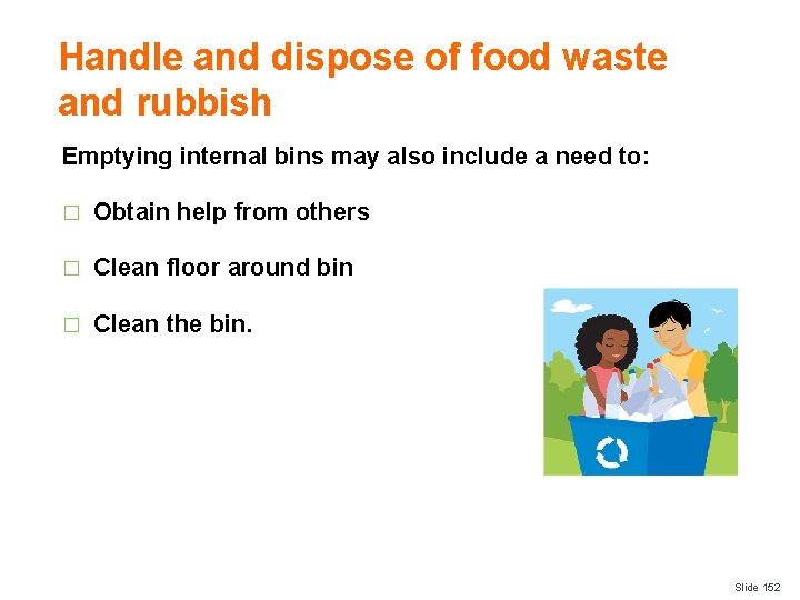 Handle and dispose of food waste and rubbish Emptying internal bins may also include