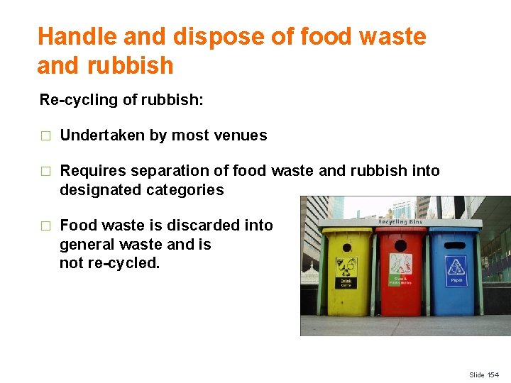 Handle and dispose of food waste and rubbish Re-cycling of rubbish: � Undertaken by