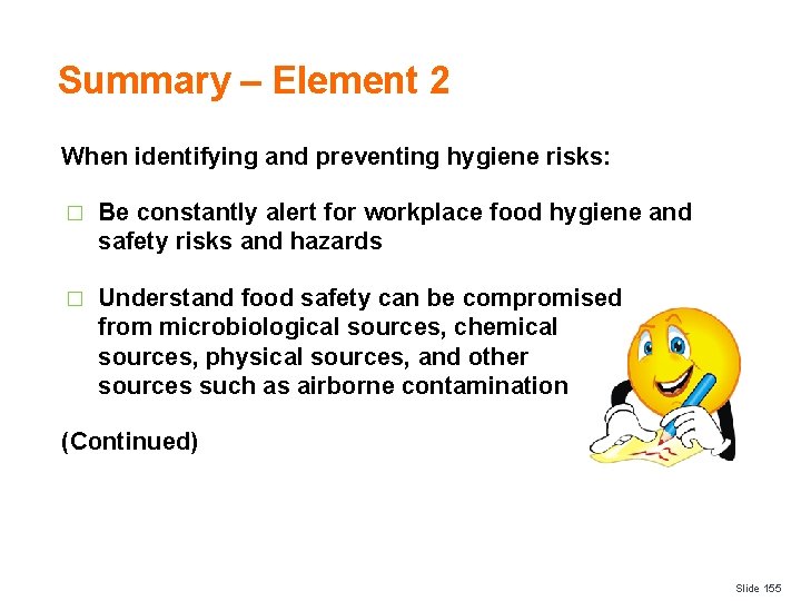 Summary – Element 2 When identifying and preventing hygiene risks: � Be constantly alert