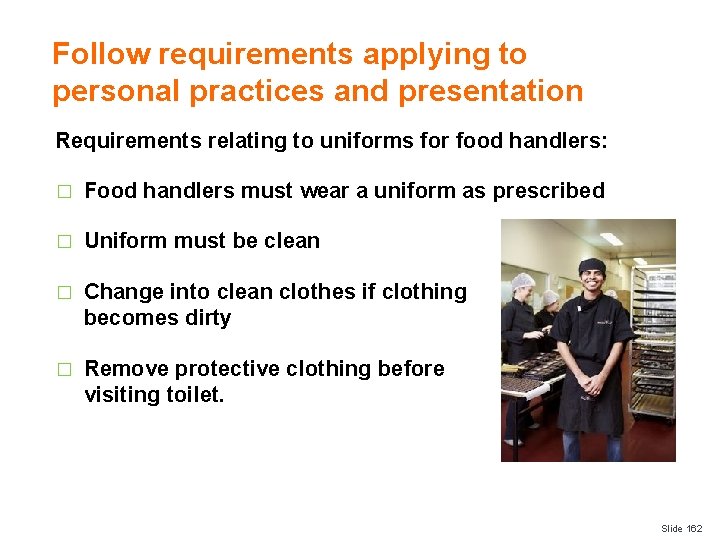 Follow requirements applying to personal practices and presentation Requirements relating to uniforms for food