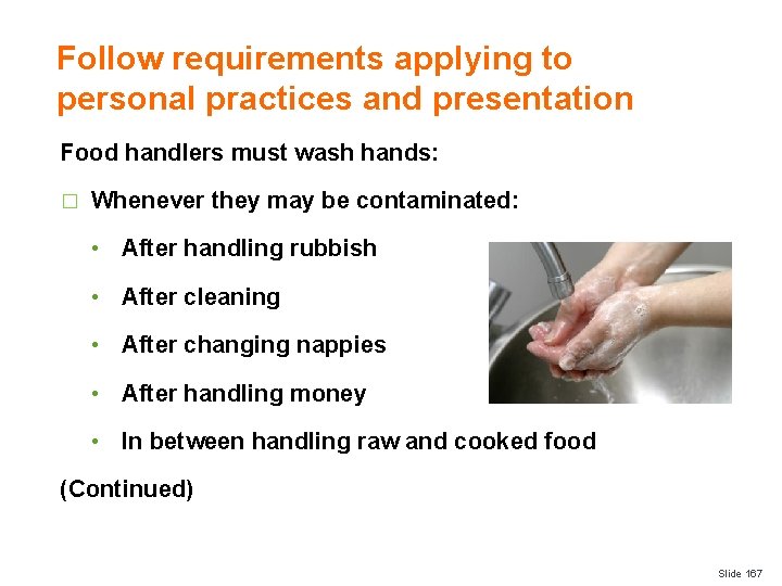 Follow requirements applying to personal practices and presentation Food handlers must wash hands: �