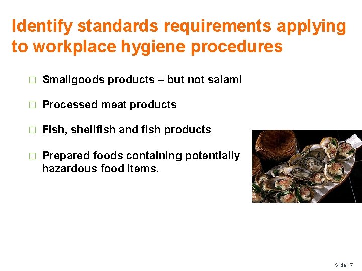 Identify standards requirements applying to workplace hygiene procedures � Smallgoods products – but not